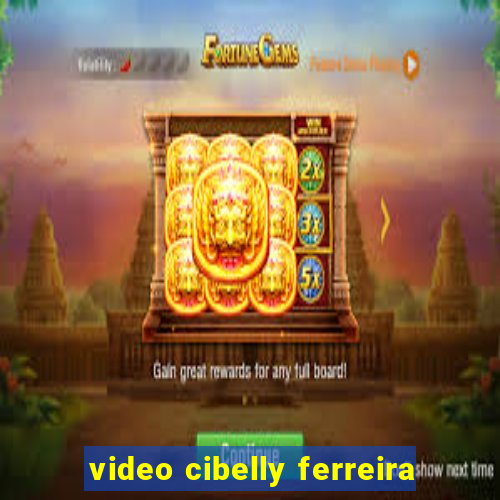 video cibelly ferreira